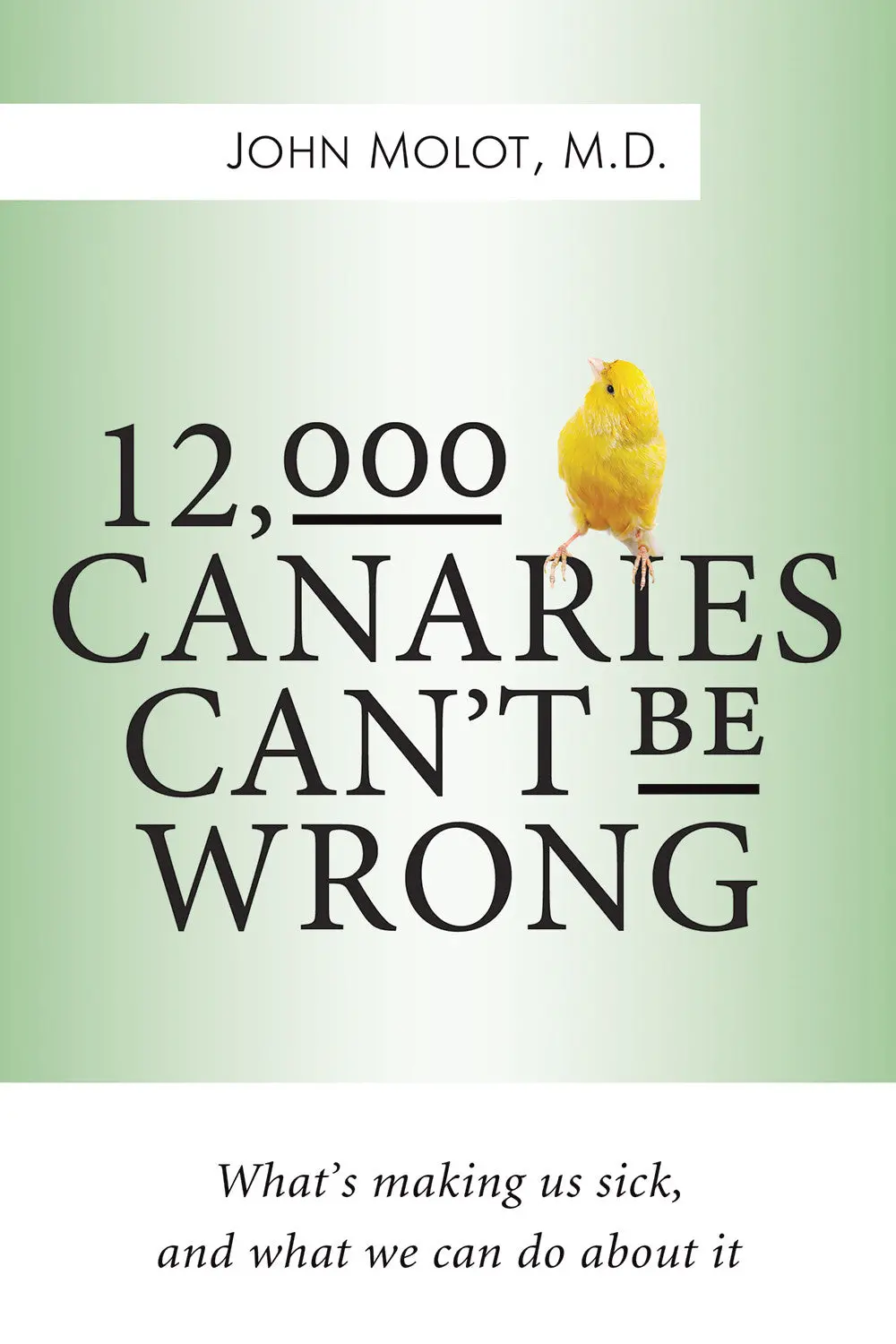 12,000 Canaries Can’T Be Wrong: What’S Making Us Sick And What We Can Do About It 1