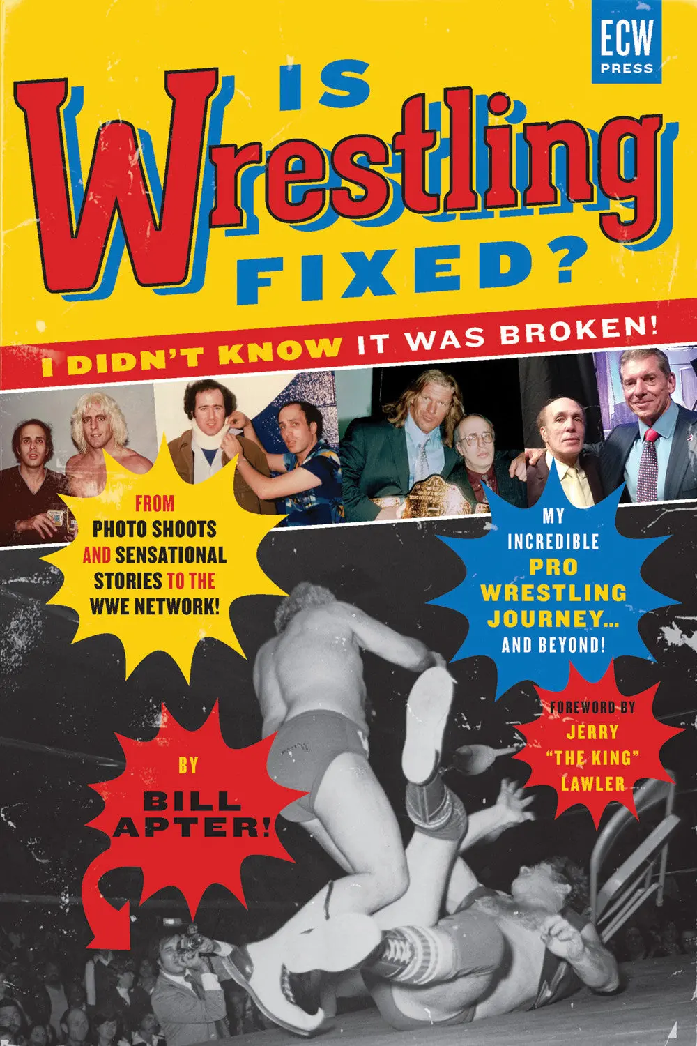 Is Wrestling Fixed? I Didn’T Know It Was Broken!: From Photo Shoots And Sensational Stories To The Wwe Network — My Incredible Pro Wrestling Journey! And Beyond ... 1