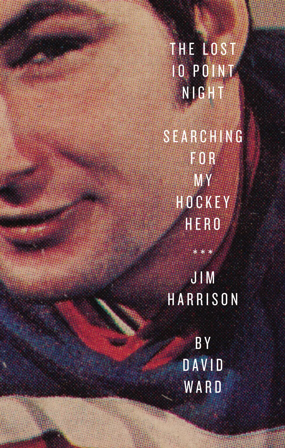 The Lost 10 Point Night: Searching For My Hockey Hero . . . Jim Harrison 1