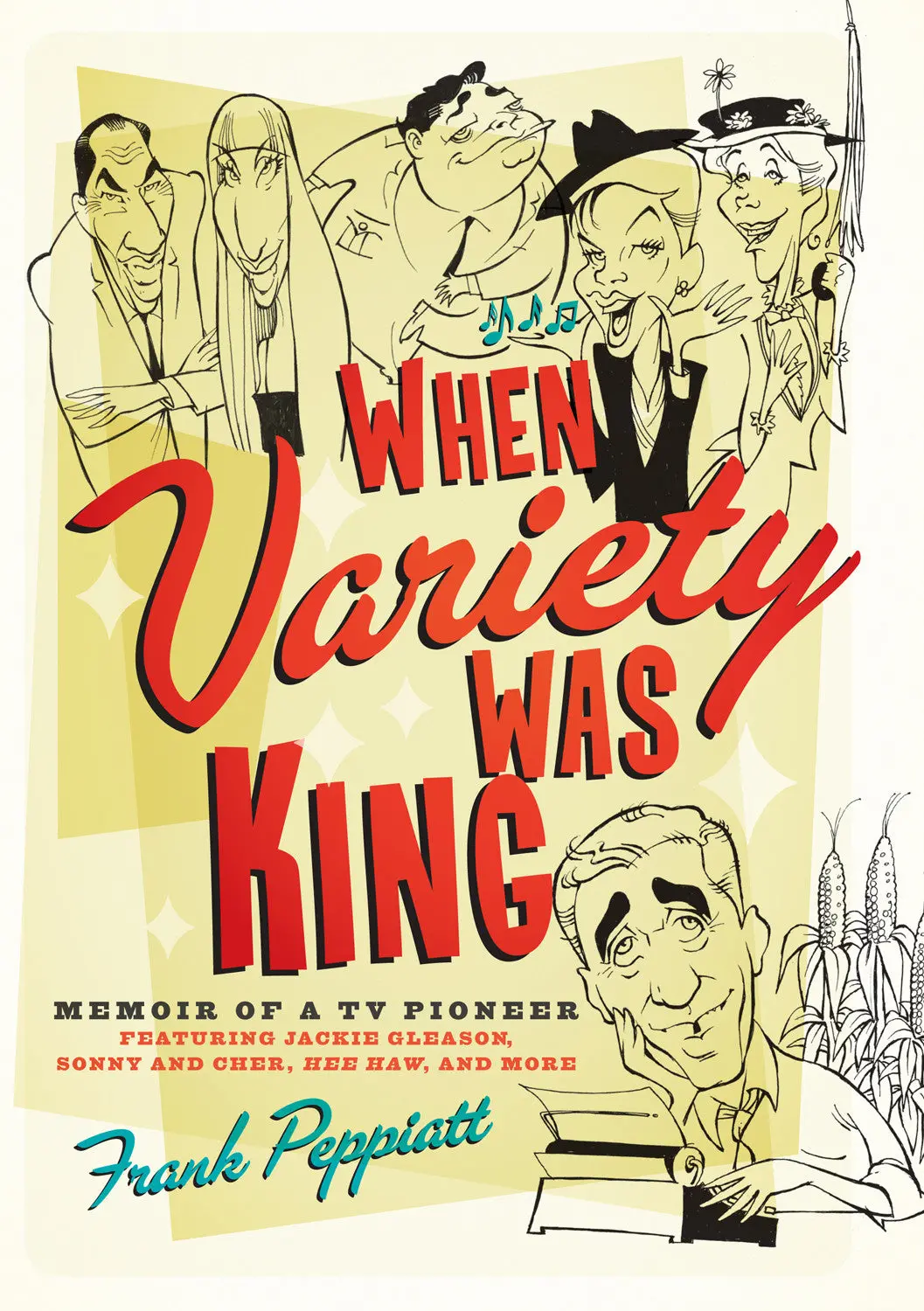 When Variety Was King: Memoir Of A Tv Pioneer: Featuring Jackie Gleason, Sonny And Cher, Hee Haw, And More 1