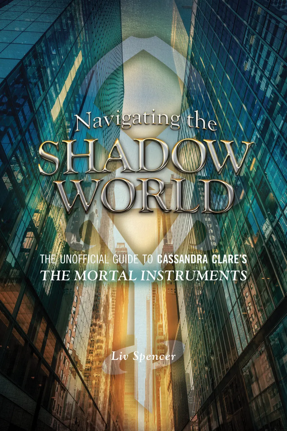 Navigating The Shadow World: The Unofficial Guide To Cassandra Clare’S The Mortal Instruments 1