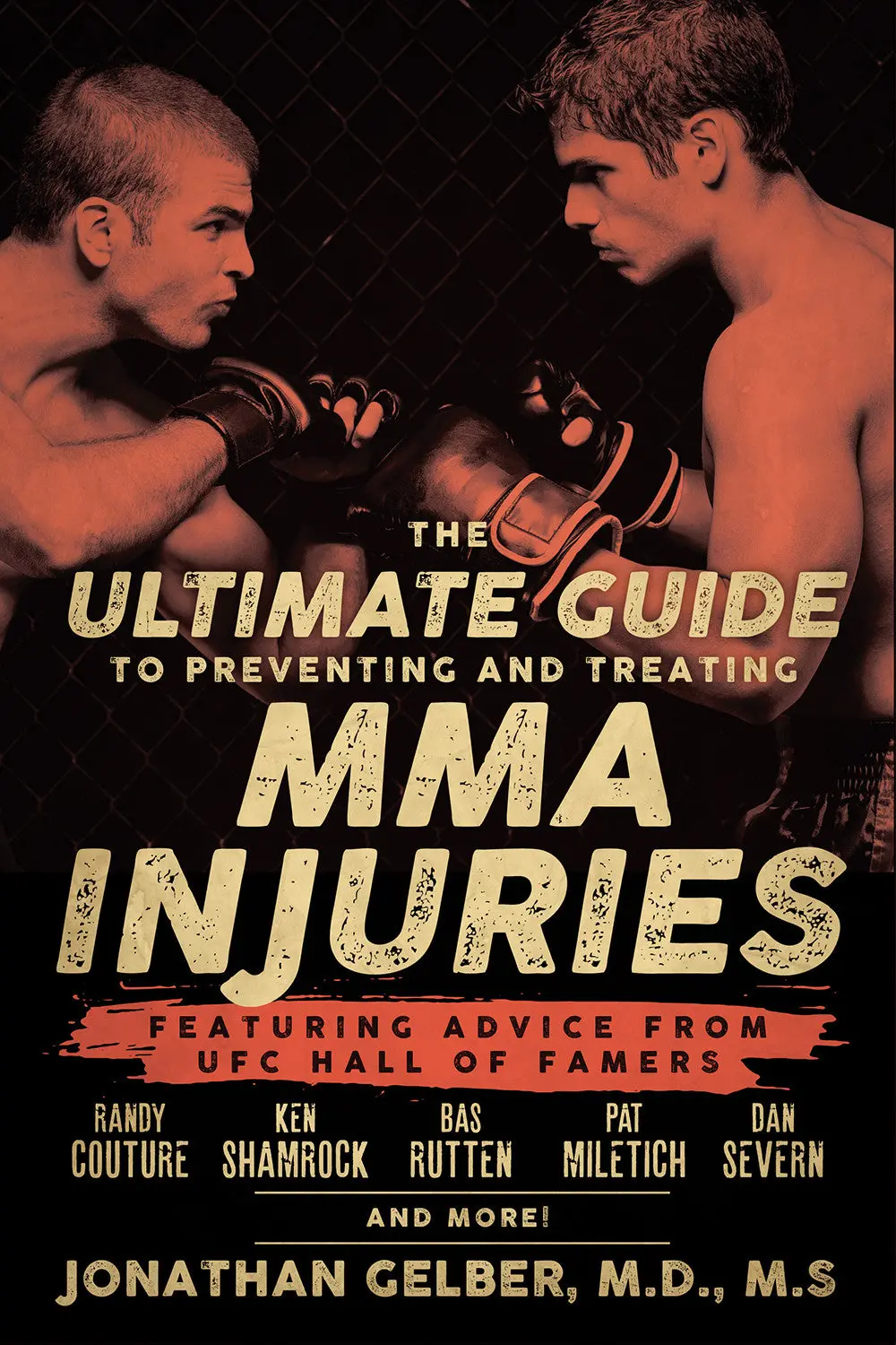 The Ultimate Guide To Preventing And Treating Mma Injuries: Featuring Advice From Ufc Hall Of Famers Randy Couture, Ken Shamrock, Bas Rutten, Pat Miletich, Dan Severn And More! 1