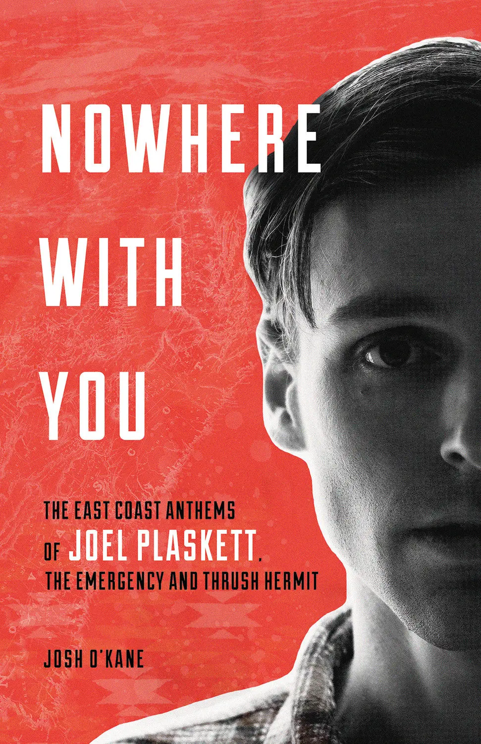 Nowhere With You: The East Coast Anthems Of Joel Plaskett, The Emergency And Thrush Hermit 1