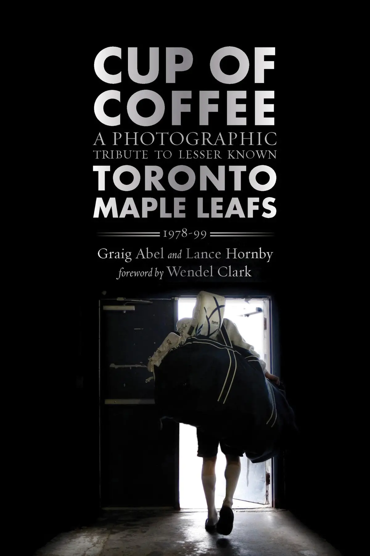 Cup Of Coffee: A Photographic Tribute To Lesser Known Toronto Maple Leafs, 1978–99 1