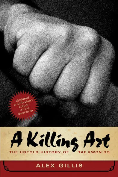 A Killing Art: The Untold History Of Tae Kwon Do, Updated And Revised 1