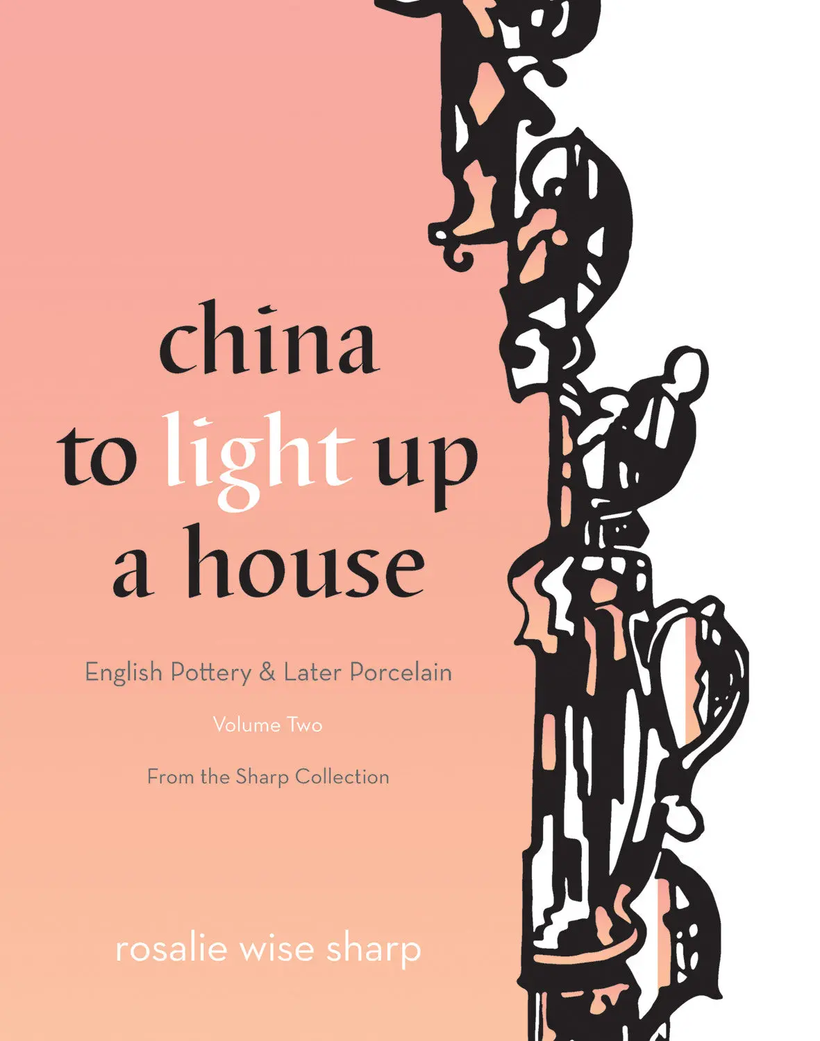 China To Light Up A House, Volume 2: English Pottery & Later Porcelain 1