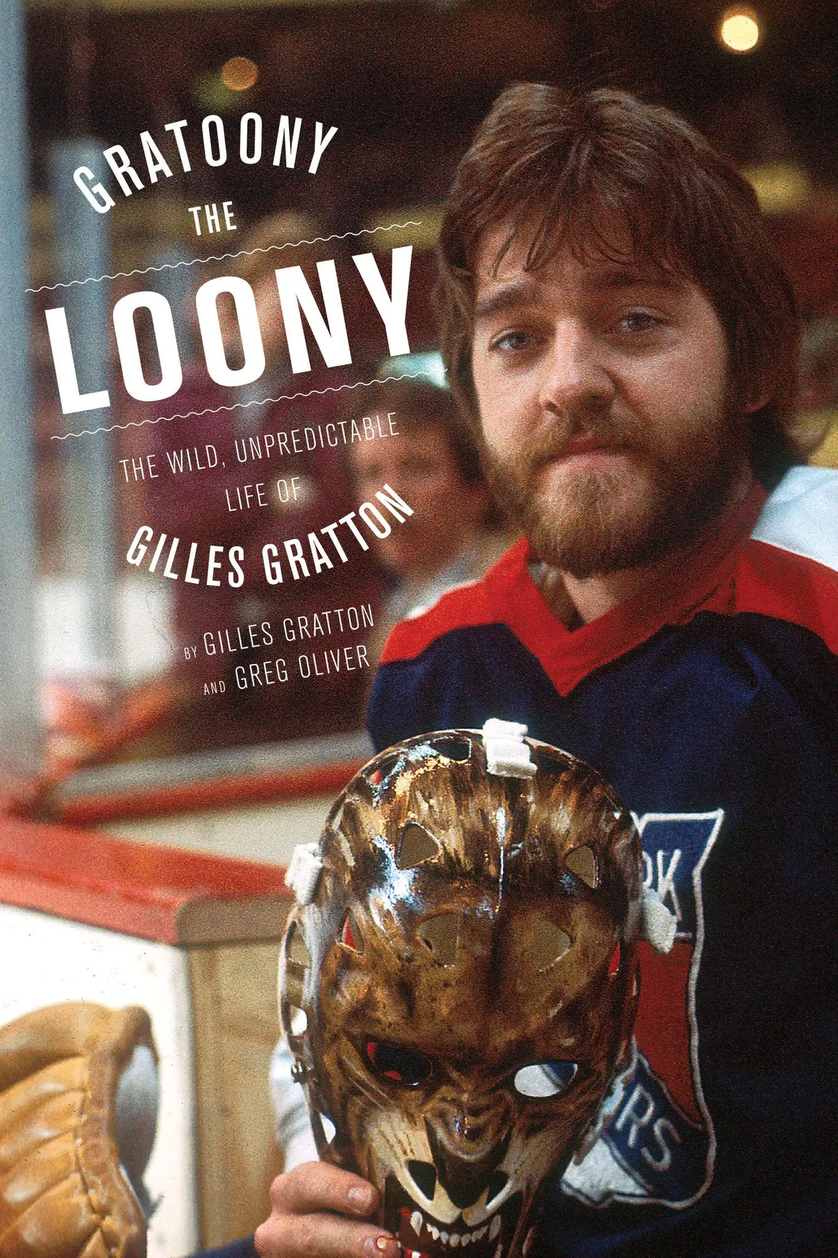 Gratoony The Loony: The Wild, Unpredictable Life Of Gilles Gratton 1