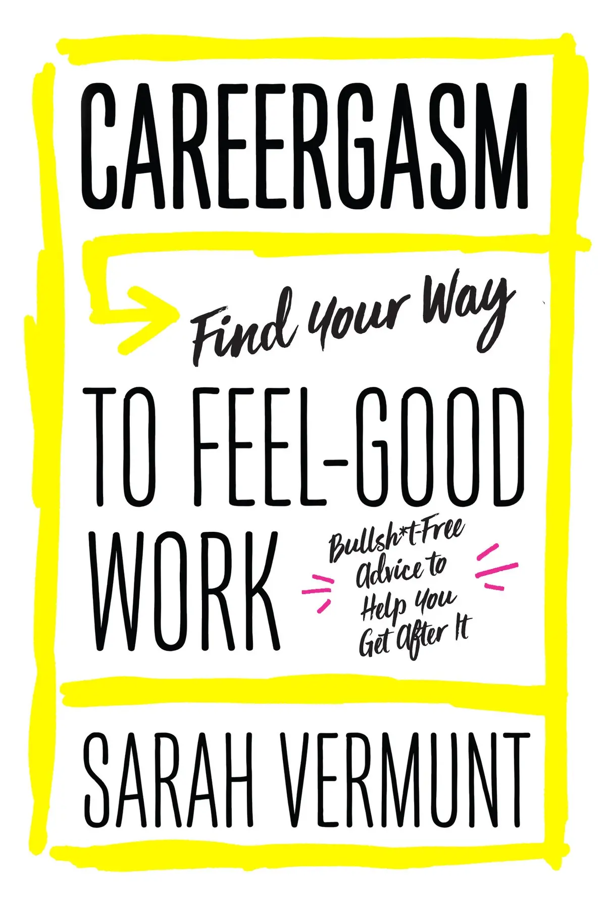 Careergasm: Find Your Way To Feel-Good Work 1