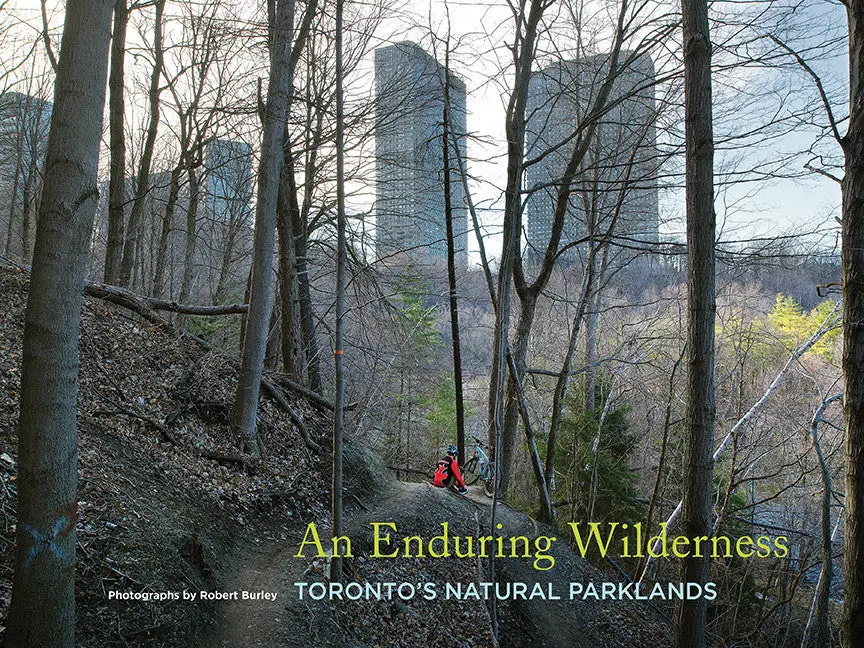 An Enduring Wilderness: Toronto’S Natural Parklands 1