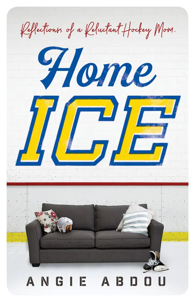Home Ice: Reflections Of A Reluctant Hockey Mom 1