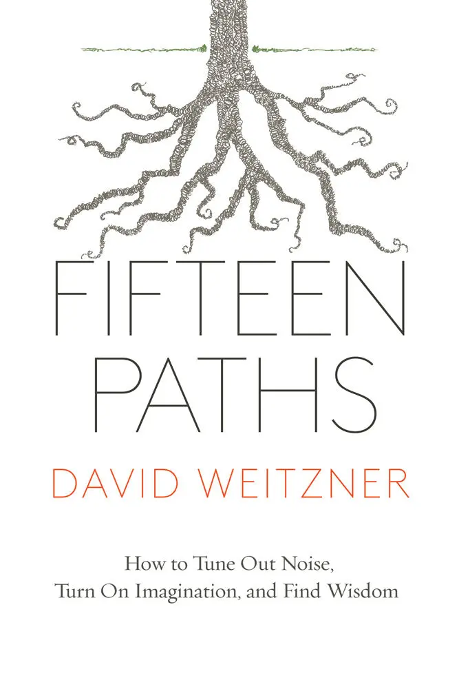 Fifteen Paths: How To Tune Out Noise, Turn On Imagination, And Find Wisdom 1