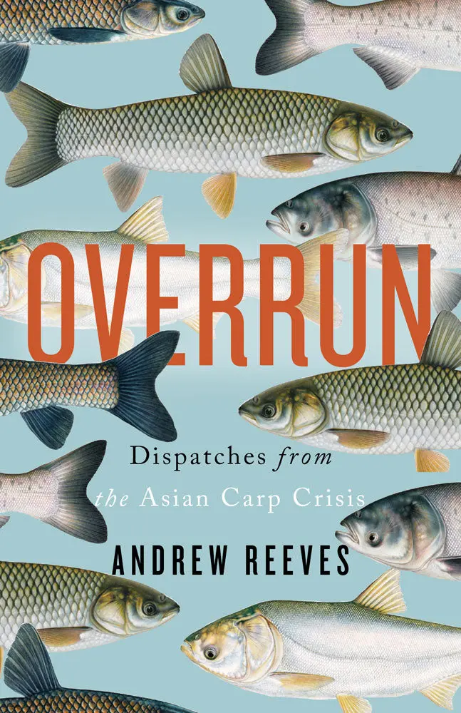 Overrun: Dispatches From The Asian Carp Crisis 1