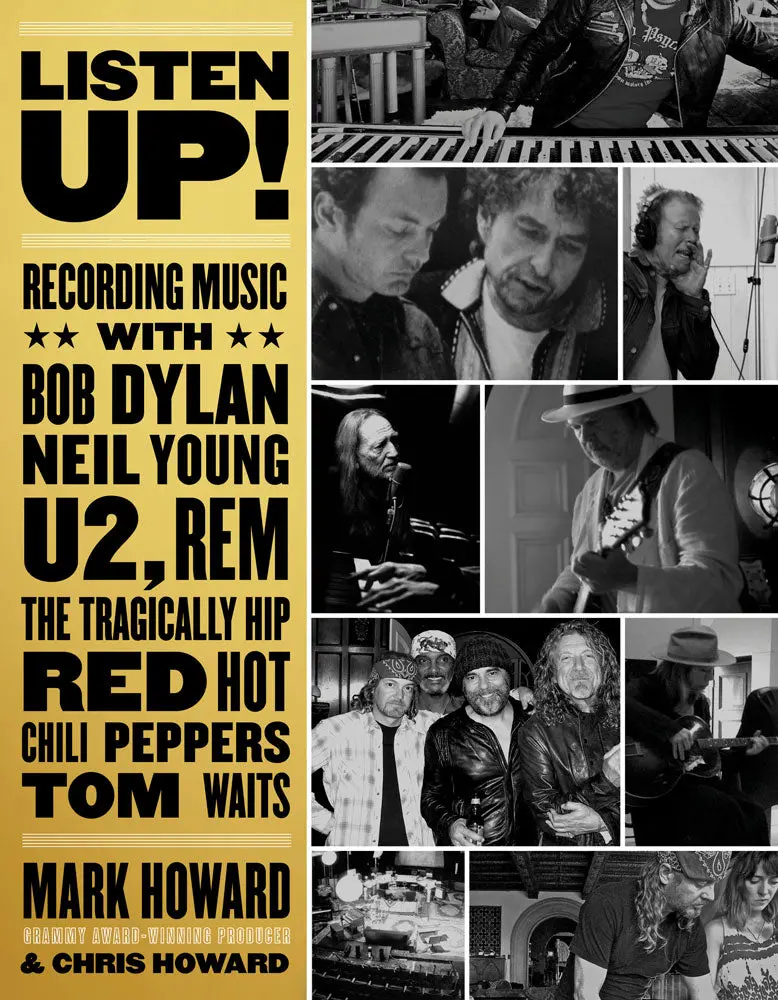 Listen Up!: Recording Music With Bob Dylan, Neil Young, U2, R.E.M., The Tragically Hip, Red Hot Chili Peppers, Tom Waits... 1