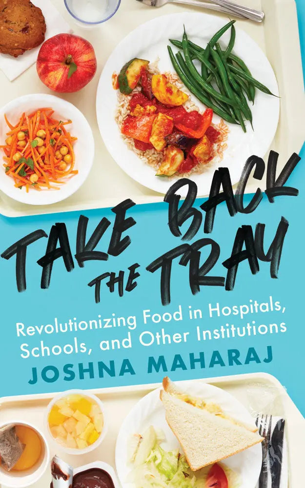 Take Back The Tray: Revolutionizing Food In Hospitals, Schools, And Other Institutions 1
