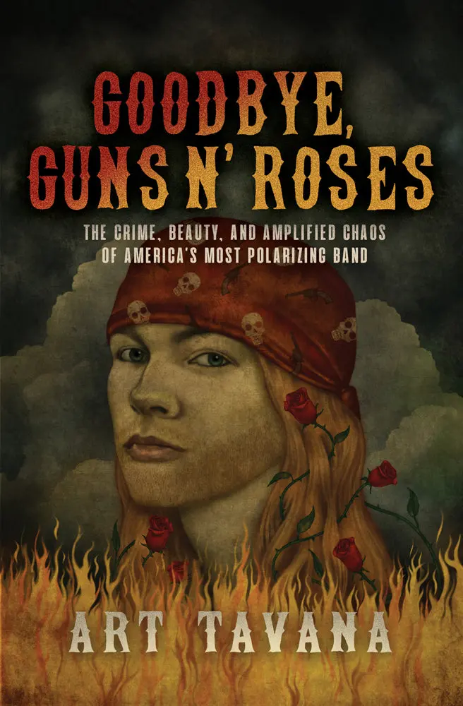 Goodbye, Guns N’ Roses: The Crime, Beauty, And Amplified Chaos Of America’S Most Polarizing Band 1