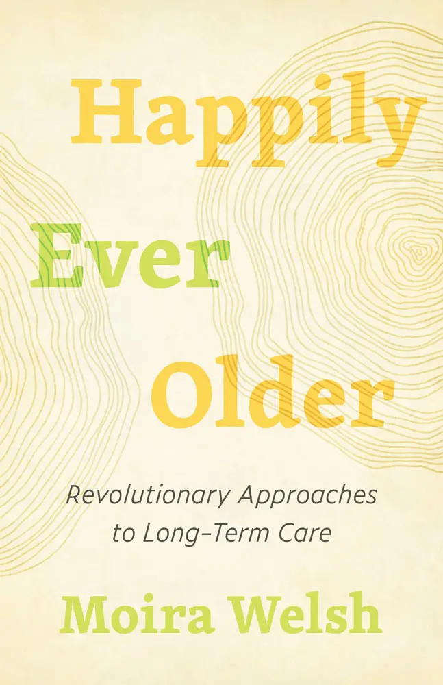 Happily Ever Older: Revolutionary Approaches To Long-Term Care 1