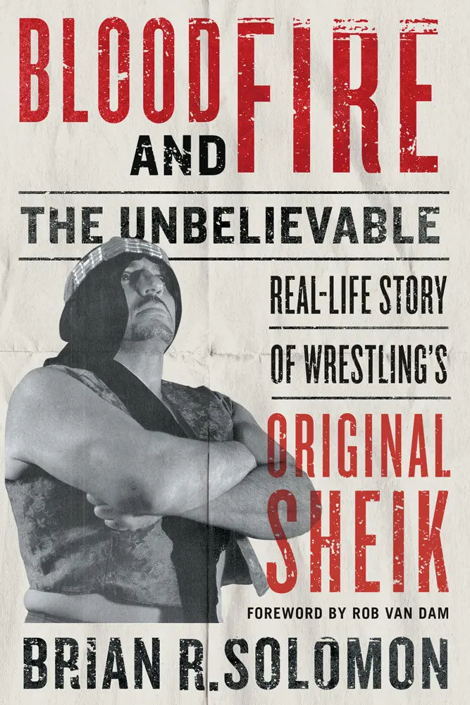 Blood And Fire: The Unbelievable Real-Life Story Of Wrestling’S Original Sheik 1