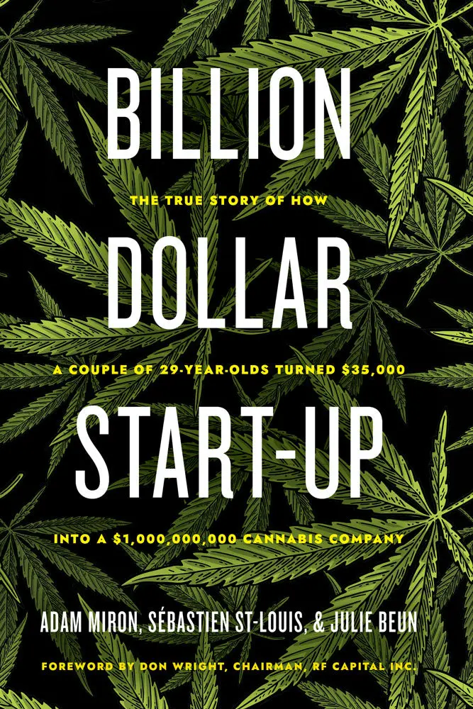 Billion Dollar Start-Up: The True Story Of How A Couple Of 29-Year-Olds Turned $35,000 Into A $1,000,000,000 Cannabis Company 1