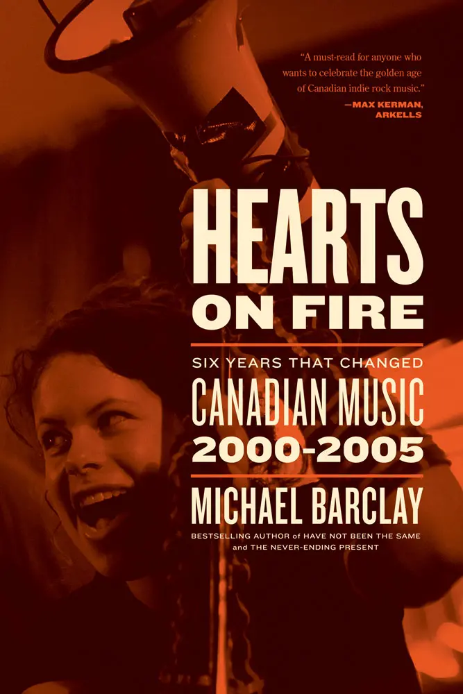 Hearts On Fire: Six Years That Changed Canadian Music 2000–2005 1