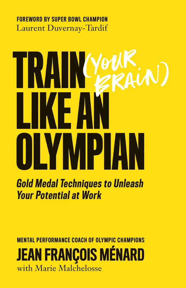 Train (Your Brain) Like An Olympian: Gold Medal Techniques To Unleash Your Potential At Work 1