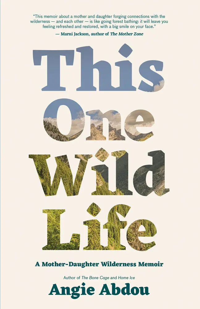This One Wild Life: A Mother-Daughter Wilderness Memoir 1