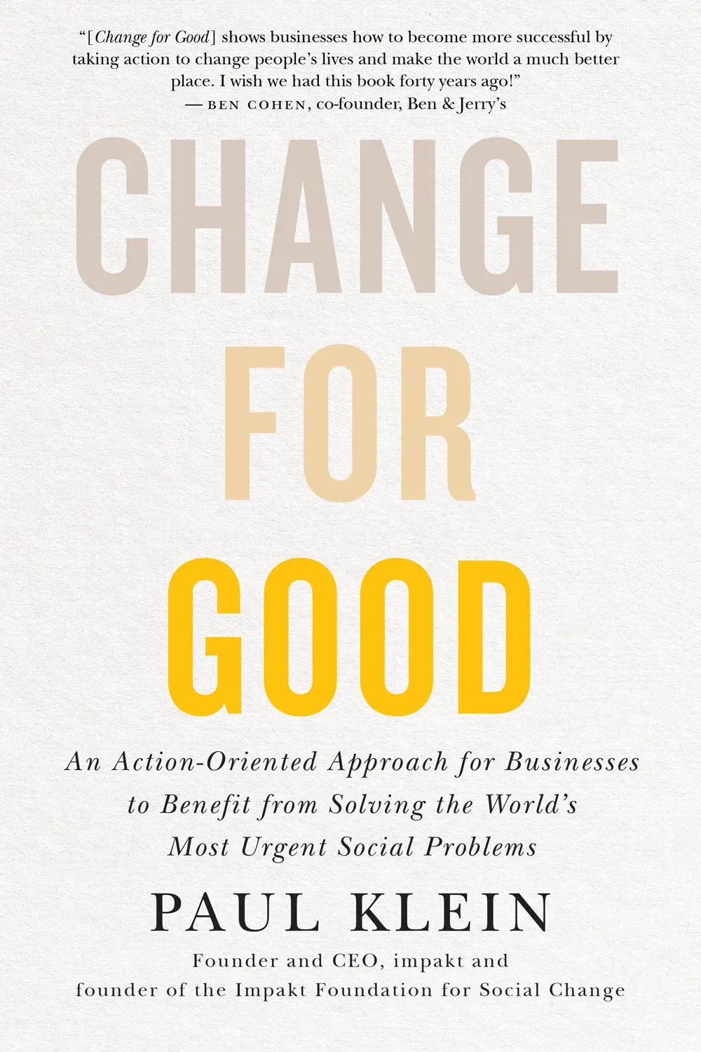 Change For Good: An Action-Oriented Approach For Businesses To Benefit From Solving The World's Most Urgent Social Problems 1