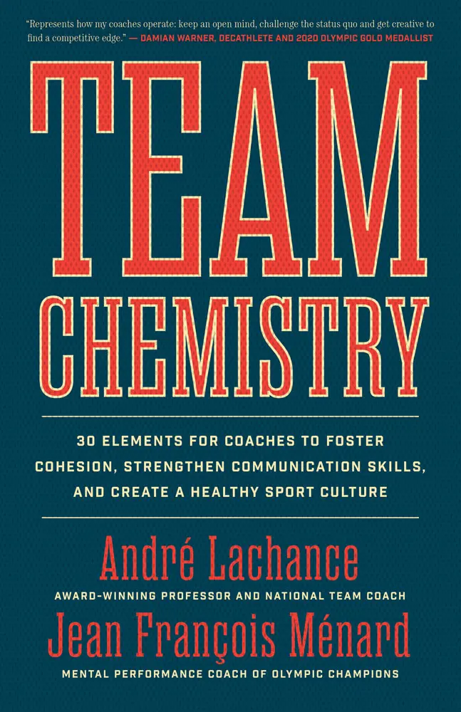 Team Chemistry: 30 Elements For Coaches To Foster Cohesion, Strengthen Communication Skills, And Create A Healthy Sport Culture 1