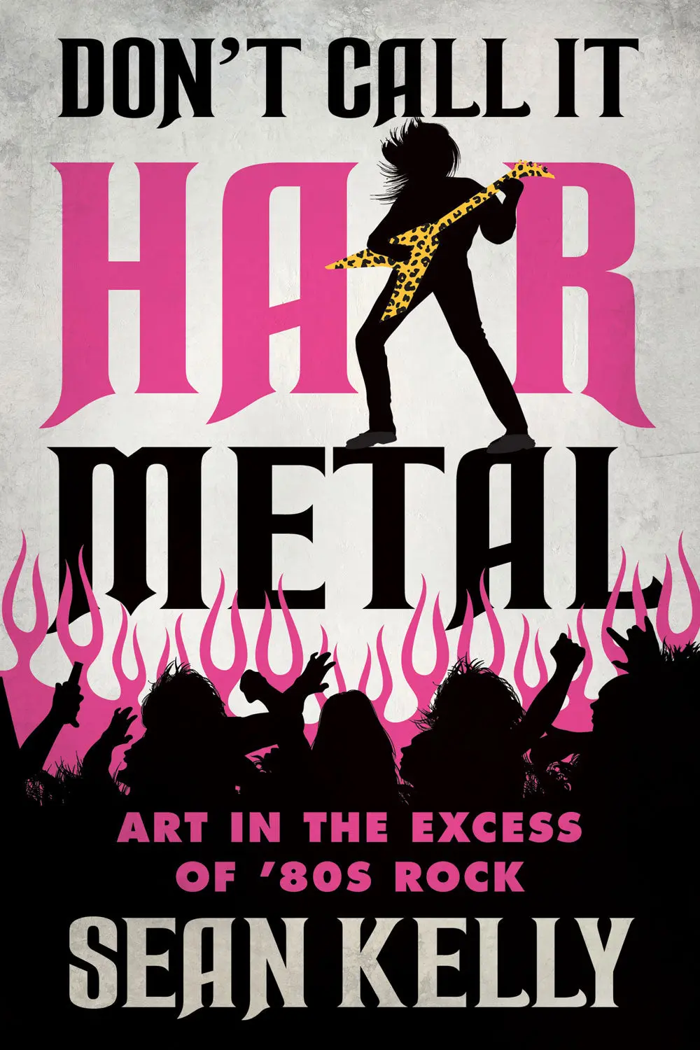 Don’T Call It Hair Metal: Art In The Excess Of ’80S Rock 1