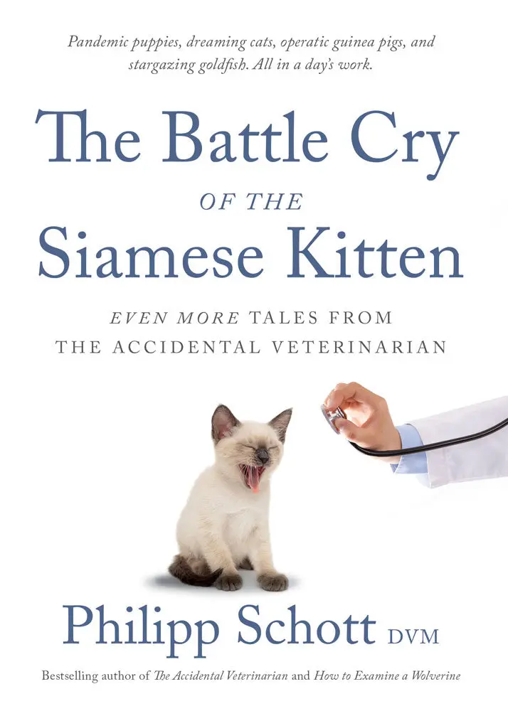 The Battle Cry Of The Siamese Kitten: Even More Tales From The Accidental Veterinarian 1