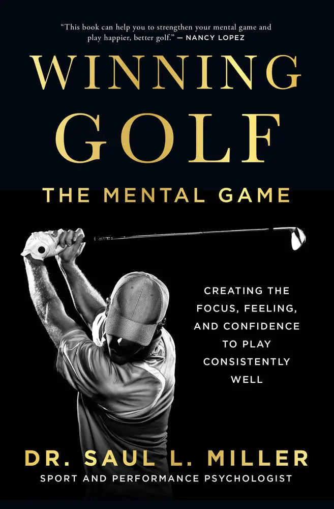 Winning Golf: The Mental Game (Creating The Focus, Feeling, And Confidence To Play Consistently Well) 1