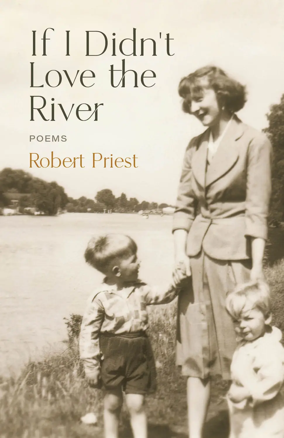 If I Didn’T Love The River: Poems 1