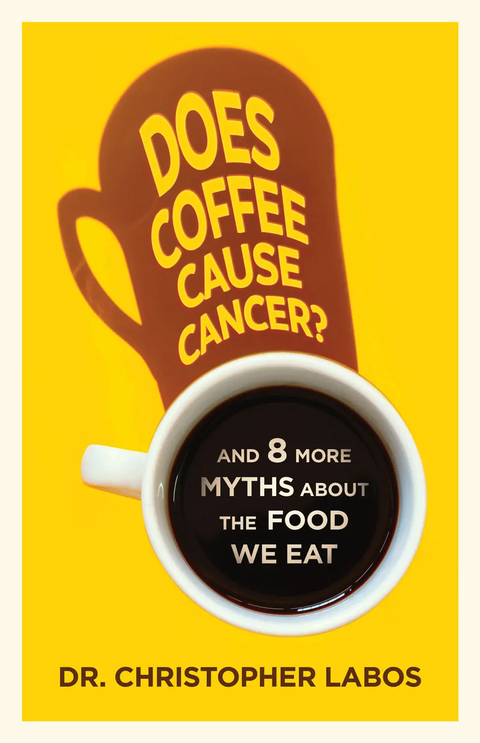 Does Coffee Cause Cancer?: And 8 More Myths About The Food We Eat 1