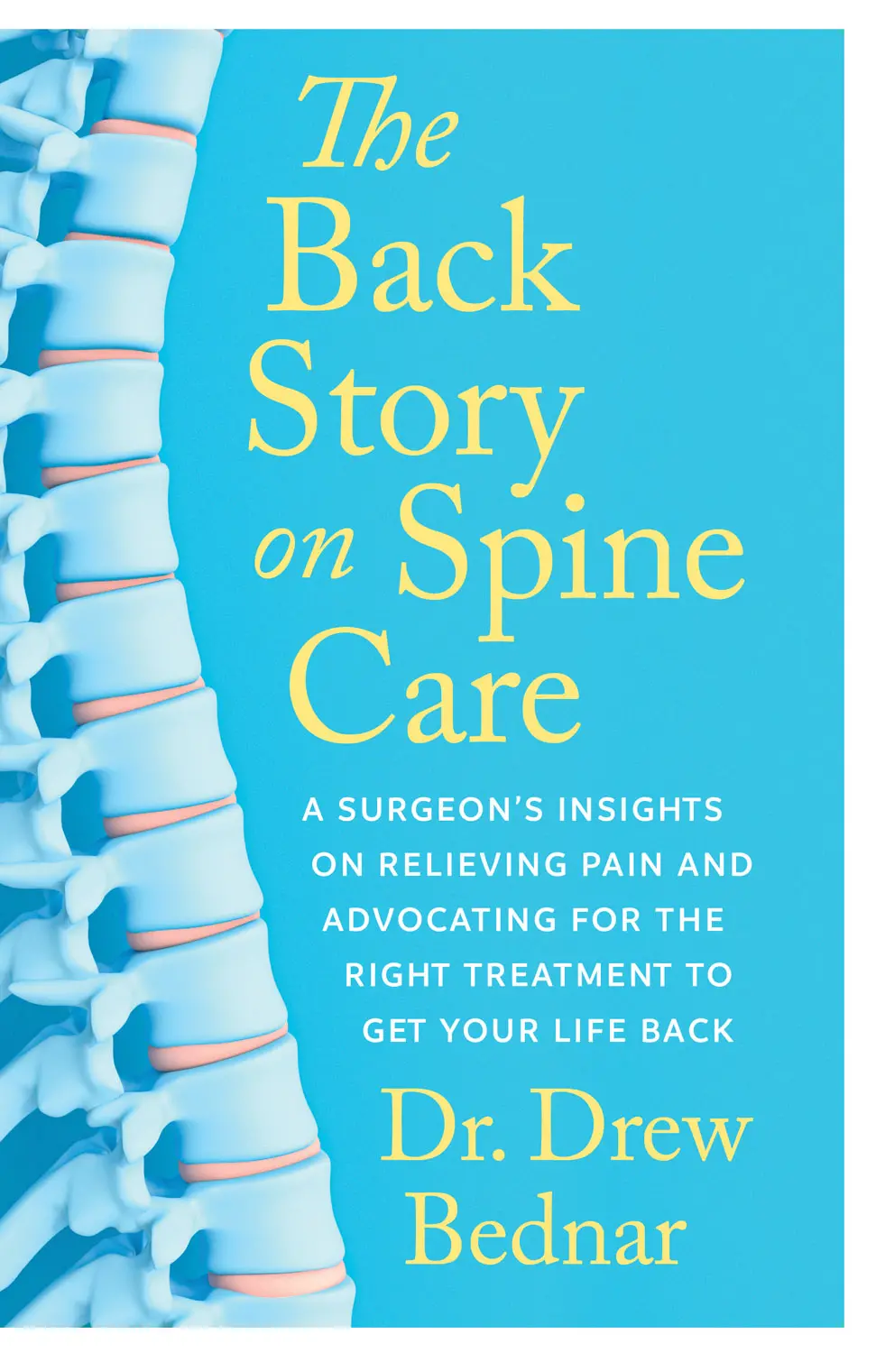 The Back Story On Spine Care: A Surgeon’S Insights On Relieving Pain And Advocating For The Right Treatment To Get Your Life Back 1