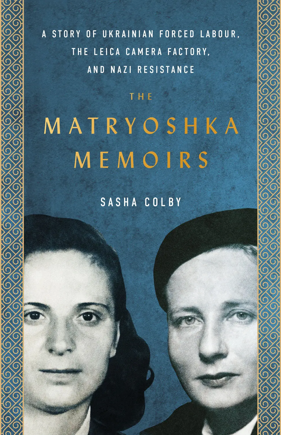 The Matryoshka Memoirs: A Story Of Ukrainian Forced Labour, The Leica Camera Factory, And Nazi Resistance 1