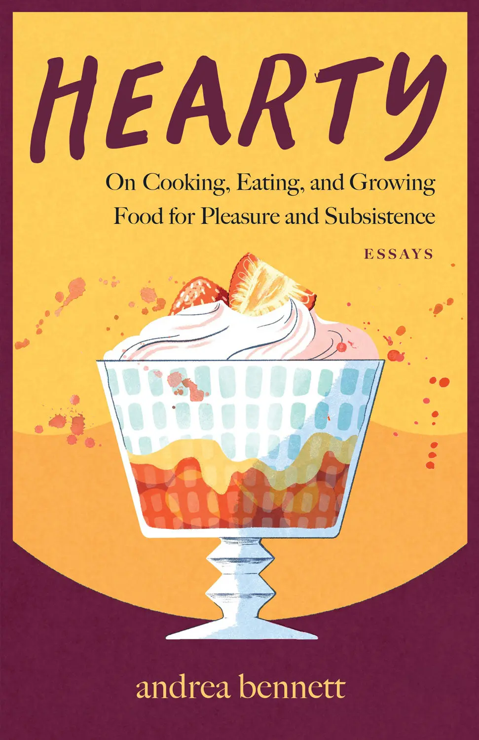 Hearty: On Cooking, Eating, And Growing Food For Pleasure And Subsistence 1