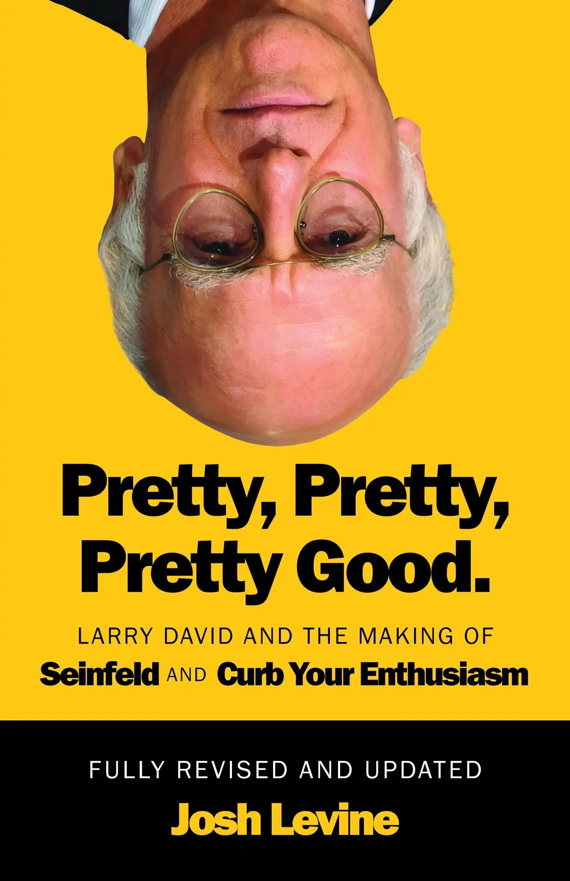 Pretty, Pretty, Pretty Good: Larry David And The Making Of Seinfeld And Curb Your Enthusiasm, Fully Revised And Updated 1
