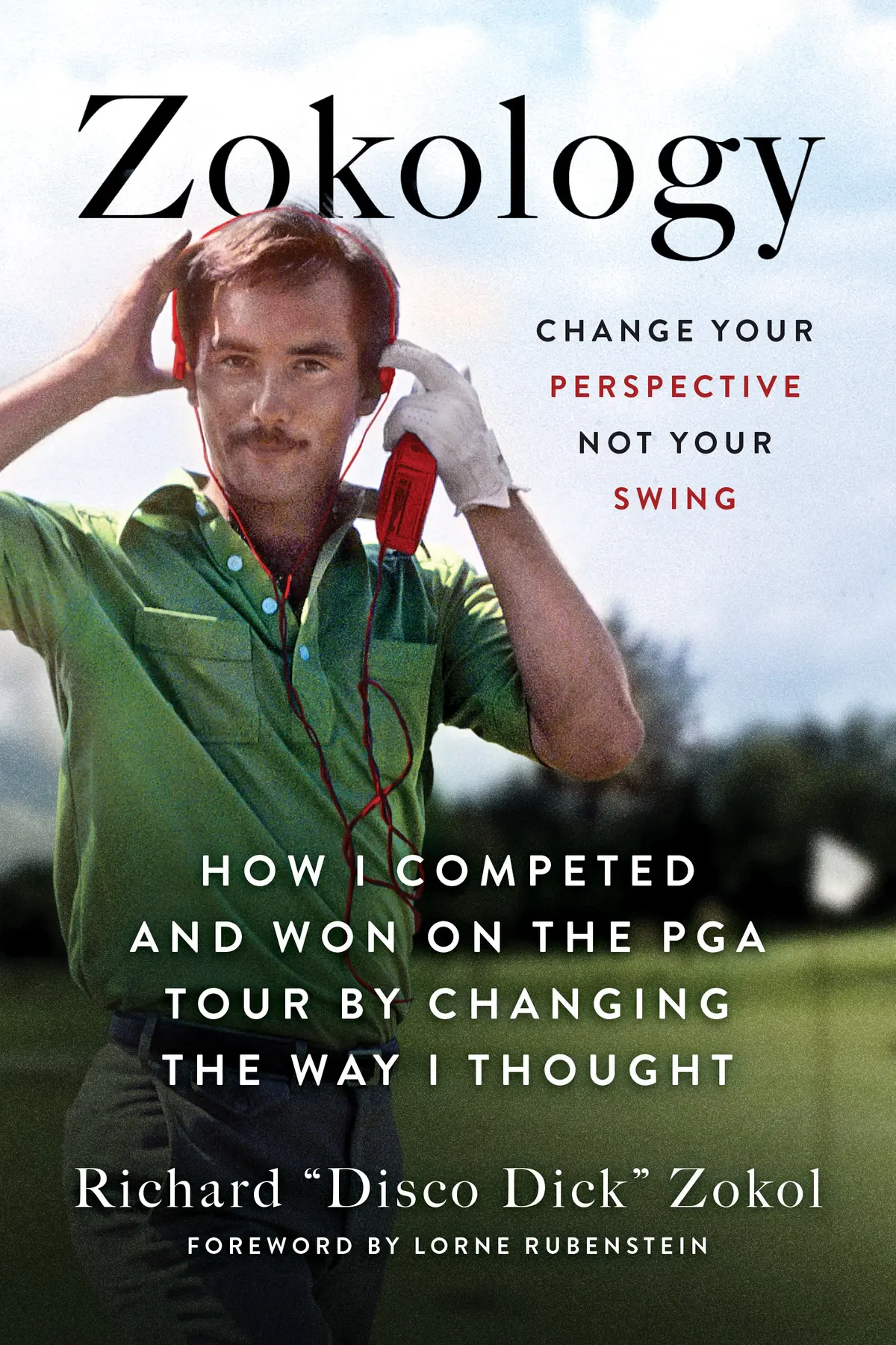 Zokology: Change Your Perspective Not Your Swing—How I Competed And Won On The Pga Tour By Changing The Way I Thought 1