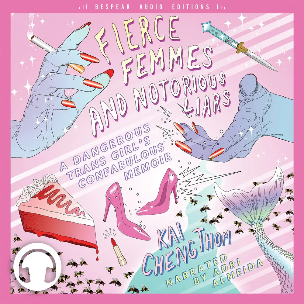 Fierce Femmes And Notorious Liars: A Dangerous Trans Girl's Confabulous Memoir 1