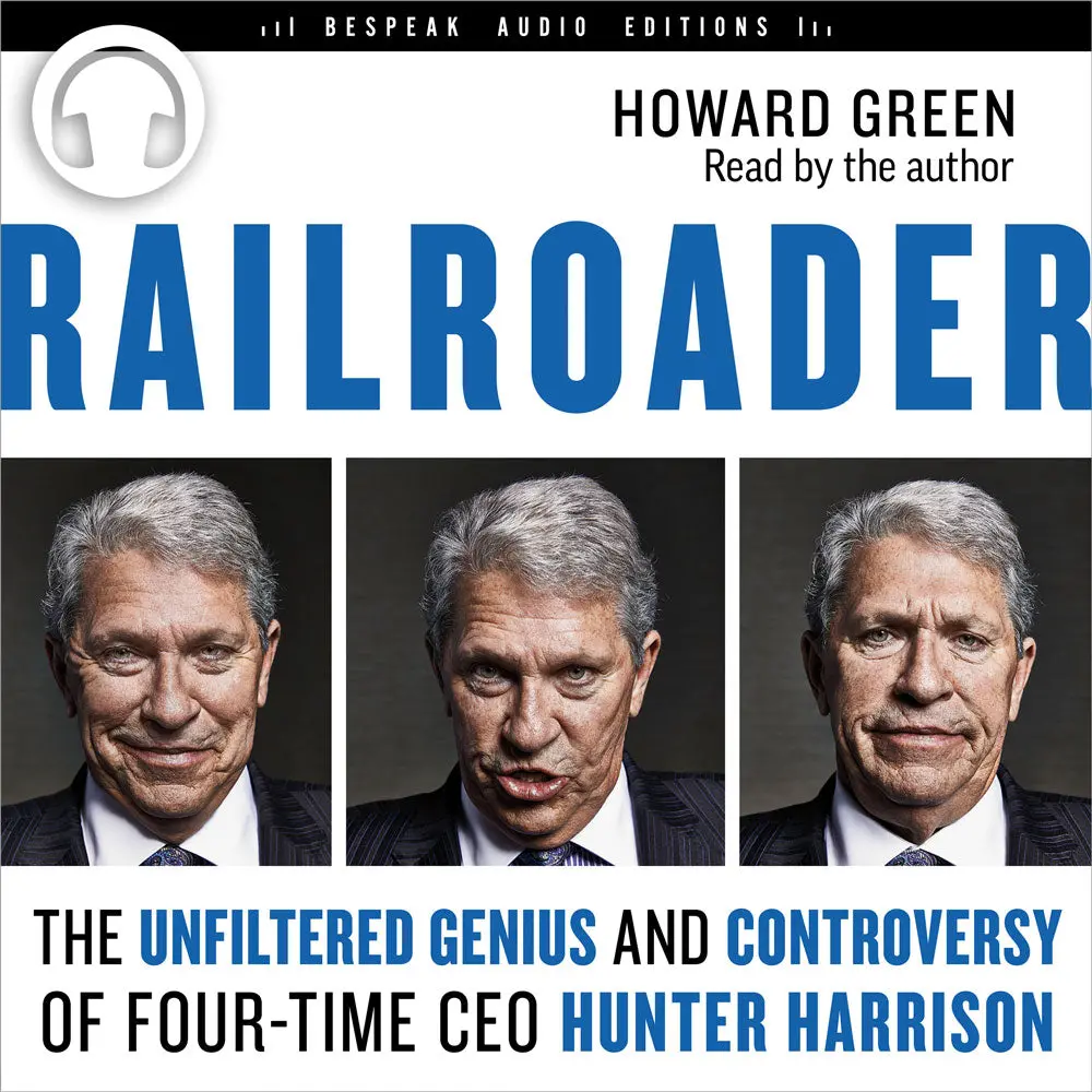 Railroader: The Unfiltered Genius And Controversy Of Four-Time Ceo Hunter Harrison 1