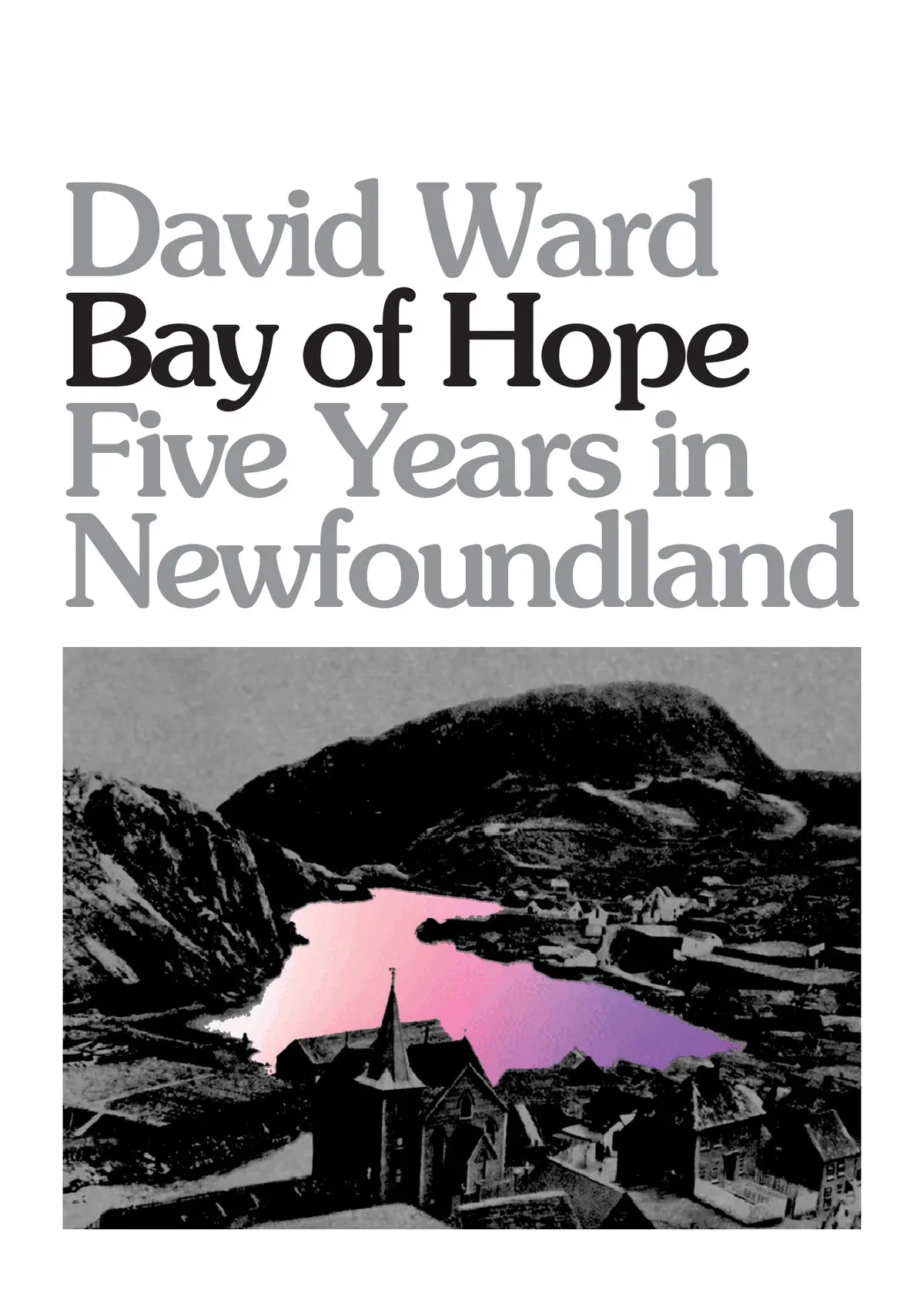 Bay Of Hope: Five Years In Newfoundland 1